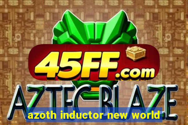 azoth inductor new world